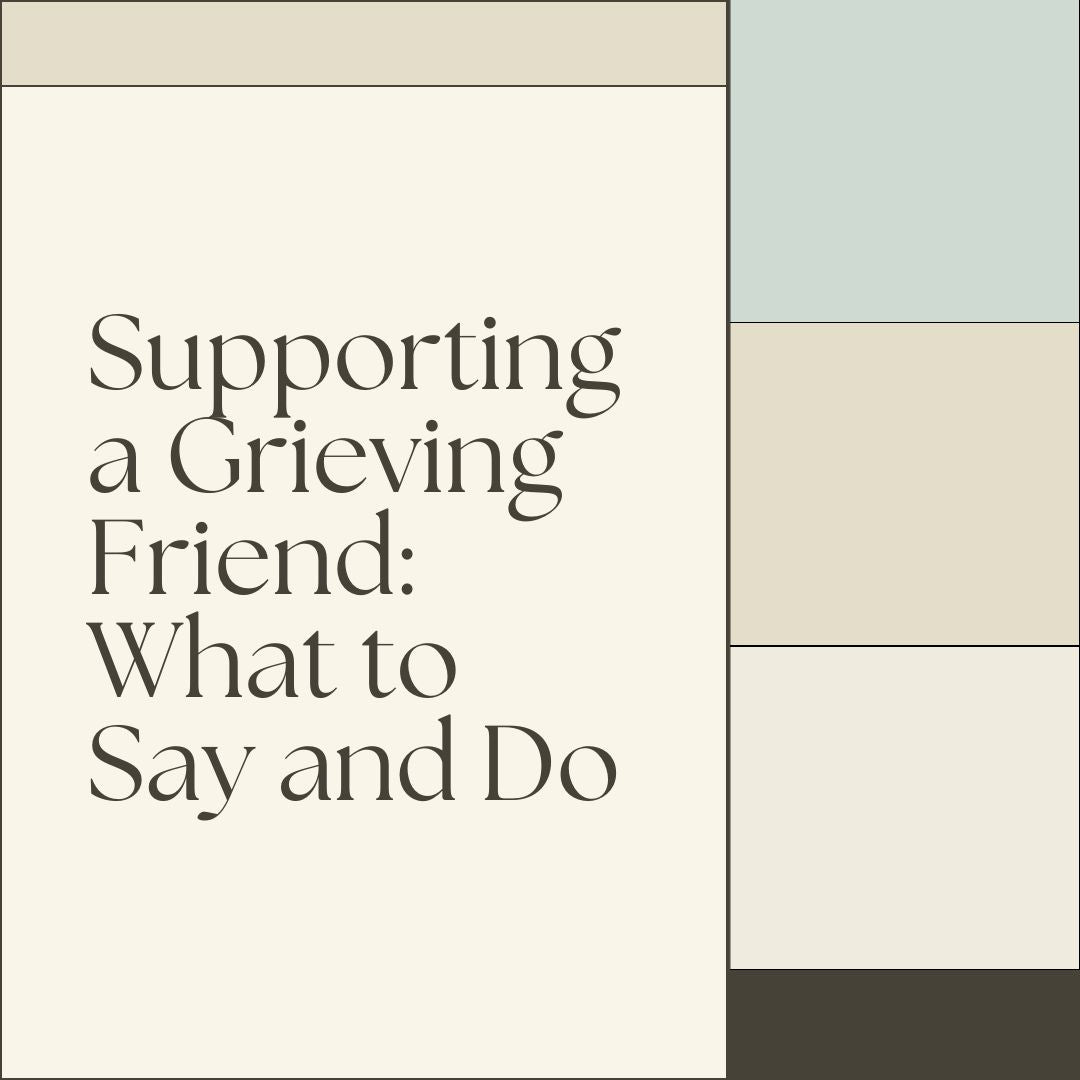 Supporting a Grieving Friend: What to Say and Do