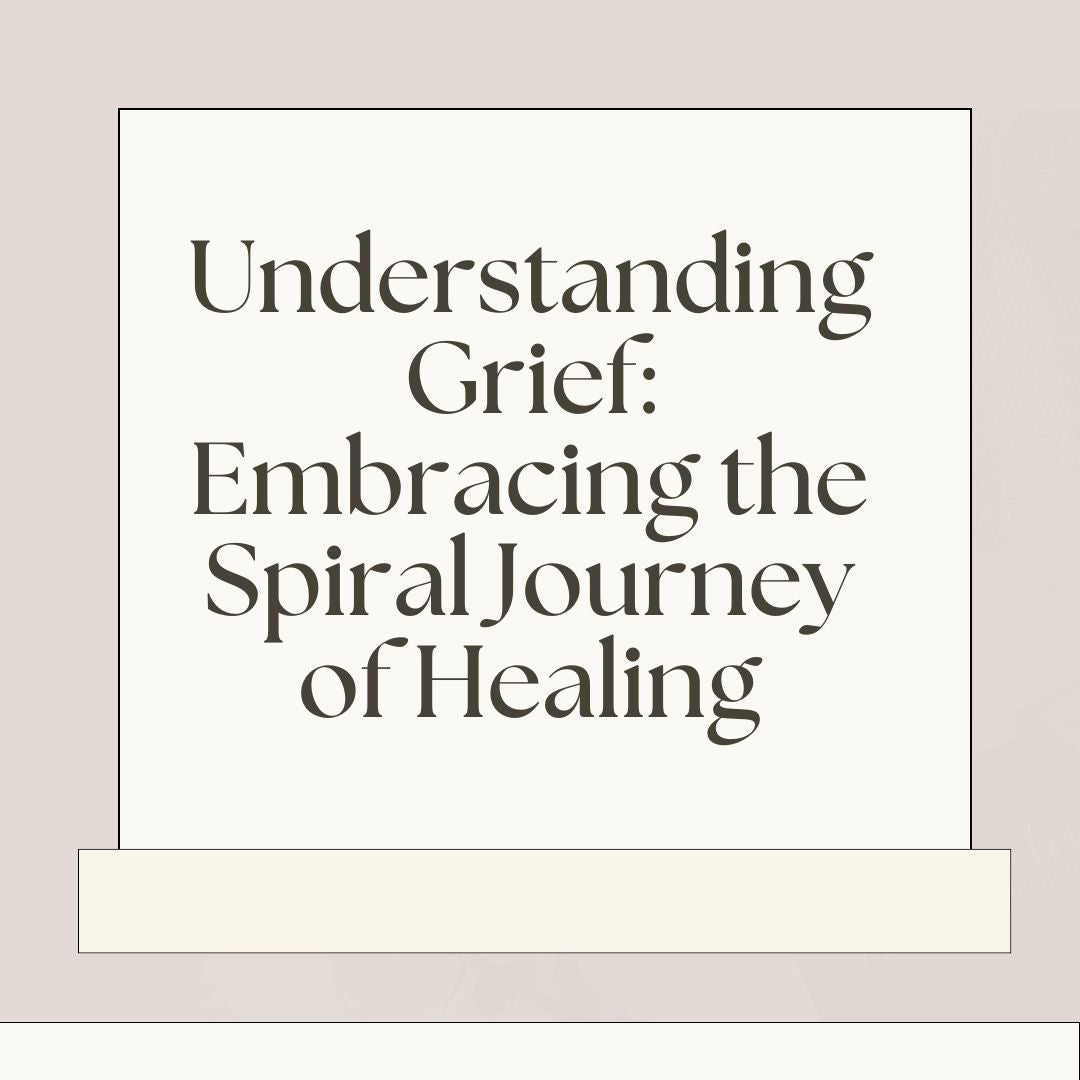 Understanding Grief: Embracing the Spiral Journey of Healing